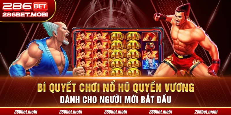 Bí Quyết Chơi Nổ Hũ Quyền Vương Dành Cho Người Mới Bắt Đầu