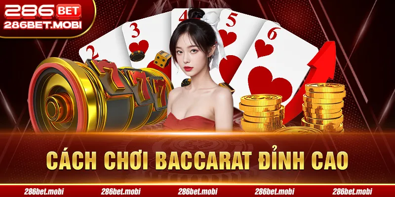 Cách Chơi Baccarat Đỉnh Cao - Giúp Bạn Luôn Thắng