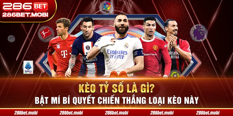Kèo Tỷ Số Là Gì? Bật Mí Bí Quyết Chiến Thắng Loại Kèo Này