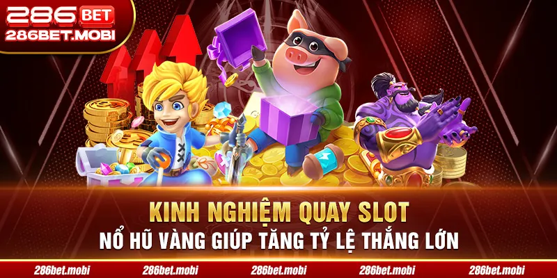 Kinh Nghiệm Quay Slot Nổ Hũ Vàng