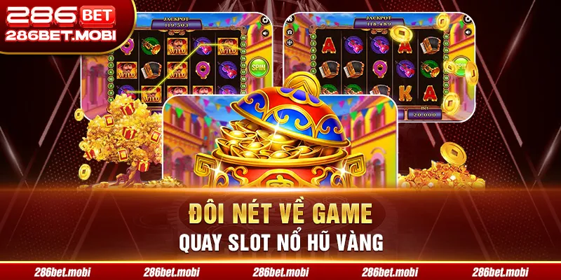 Đôi nét về game quay slot nổ hũ vàng