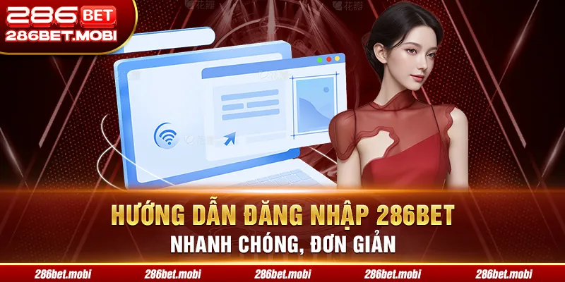 Hướng dẫn đăng nhập 286BET nhanh chóng, đơn giản