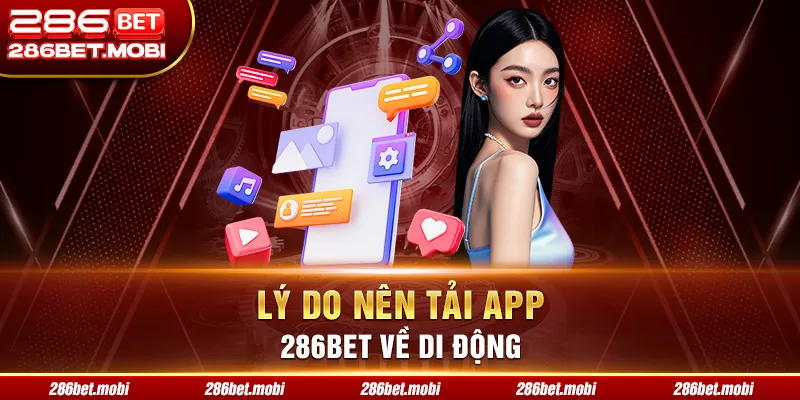 Lý do nên tải app 286BET về di động