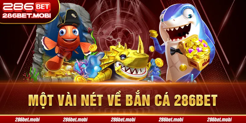 Một vài nét về bắn cá 286BET 