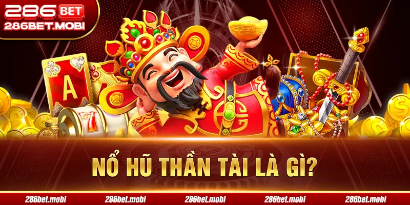 Nổ hũ thần tài là gì?