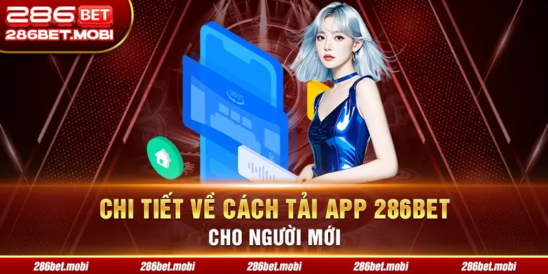 Chi tiết về cách tải app 286BET cho người mới