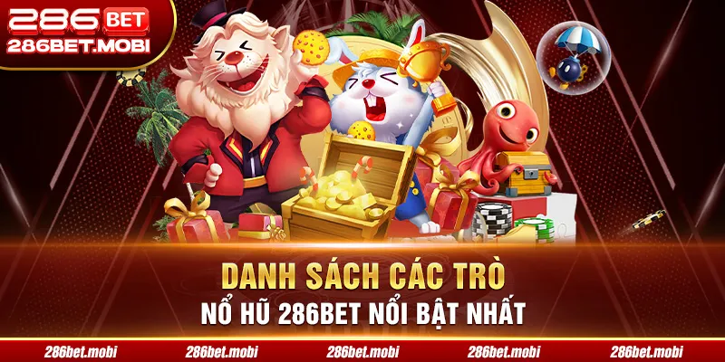 Danh sách các trò nổ hũ 286BET nổi bật nhất