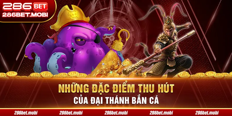 Những đặc điểm thu hút của Đại Thánh bắn cá