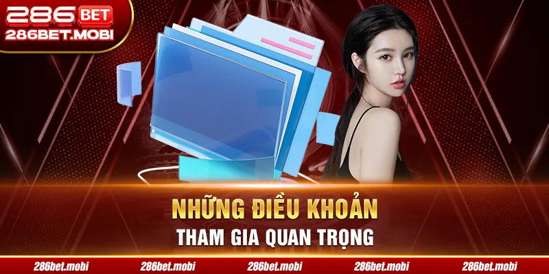 Điều khoản tham gia nổi bật tại nhà cái 286BET