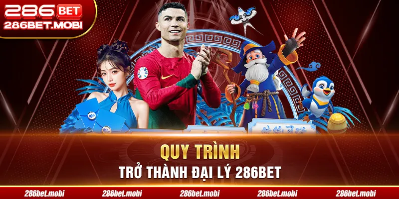 Quy trình trở thành đại lý 286BET