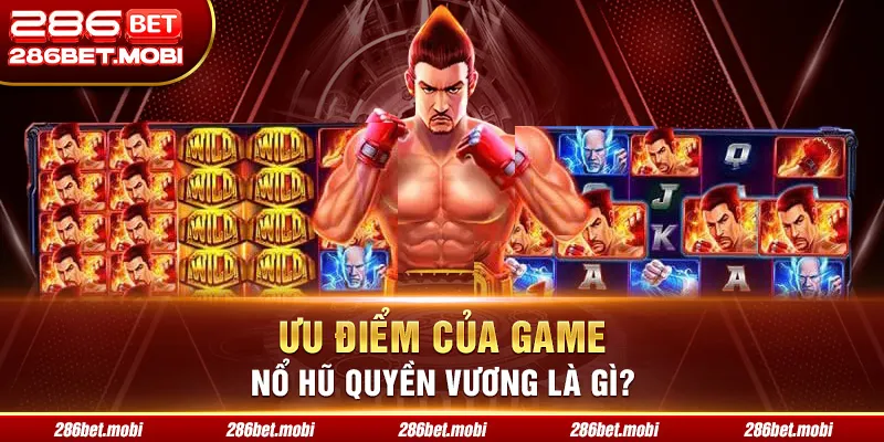Ưu điểm của game nổ hũ quyền vương là gì?