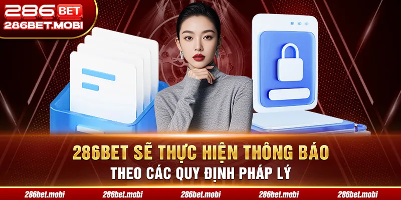 286BET sẽ thực hiện thông báo theo các quy định pháp lý