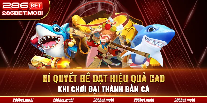 Bí quyết để đạt hiệu quả cao khi chơi Đại Thánh bắn cá