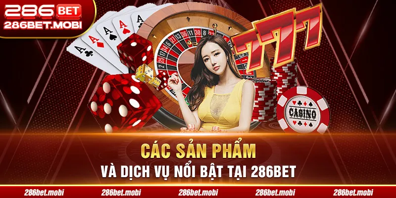 Các sản phẩm và dịch vụ nổi bật tại 286BET