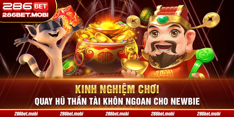Kinh nghiệm chơi quay hũ thần tài khôn ngoan cho Newbie