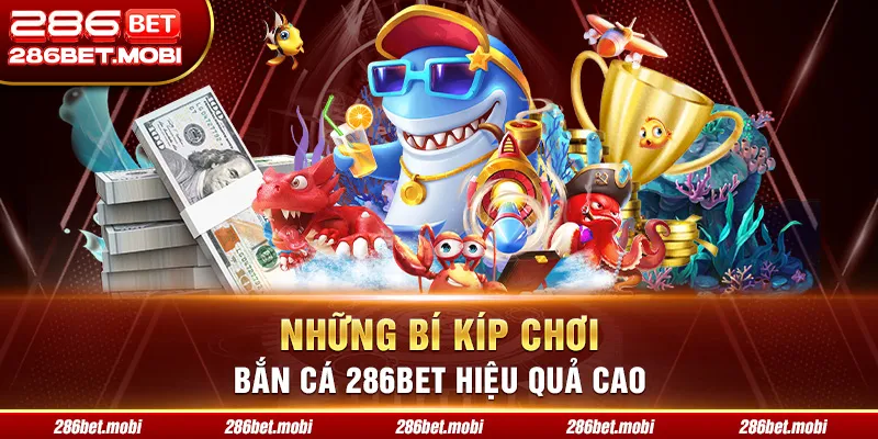 Những bí kíp chơi bắn cá 286BET hiệu quả cao