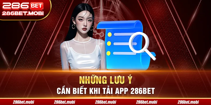 Những lưu ý cần biết khi tải app 286BET