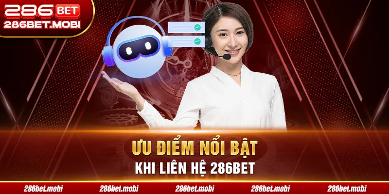 Ưu điểm nổi bật khi liên hệ 286BET