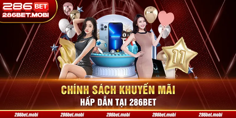 Chính sách khuyến mãi hấp dẫn tại 286BET