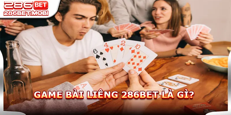 Game bài liêng 286BET là gì?
