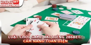 Luật Chơi Game Bài Liêng 286BET: Cẩm Nang Toàn Diện